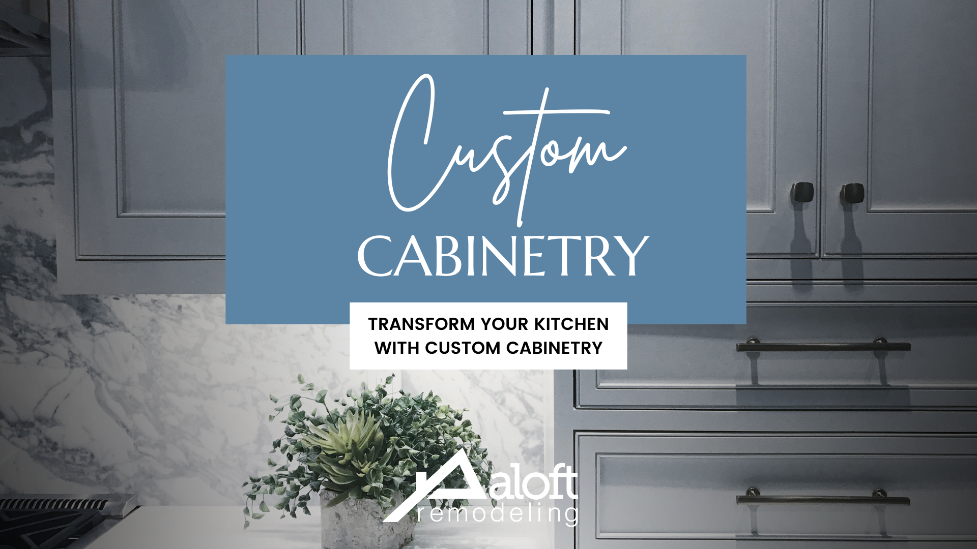 Transform Your Kitchen with Custom Cabinetry: A Guide by Aloft Remodeling